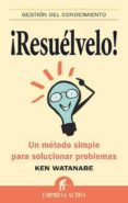 RESUELVELO!: UN METODO SIMPLE PARA SOLUCIONAR PROBLEMAS de WATANABE, KEN  WILLIAMS, BRIAN 