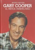 GARY COOPER: EL HEROE AMERICANO de MEYERS, JEFFREY 