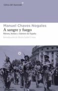 A SANGRE Y FUEGO: HEROES, BESTIAS Y MARTIRES DE ESPAA de CHAVES NOGALES, MANUEL 
