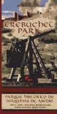 TREBUCHET PARK. PARQUE HISTORICO DE MAQUINAS DE ASEDIO. PARQUE TE MATICO DEDICADO A LAS MAQUINAS DE ASEDIO EMPLEADAS A LO LARGO DE LA HISTORIA SIGLOS VII A. C. - XV D. C. ALBARRACIN (TERUEL) di SAEZ ABAD, RUBEN 
