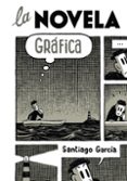 LA NOVELA GRAFICA di GARCIA, SANTIAGO 