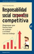 RESPONSABILIDAD SOCIAL COMPETITIVA: EMPRESAS QUE HACEN BIEN SU TRABAJO Y EL BIEN CON SU TRABAJO de ROVIRA PARDO, CRISTIAN 