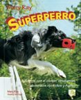 SUPERPERRO ADIESTRA CON EL CLICKER: OBEDIENCIA, DIVERTIDOS EJERCI OS Y AGILITY di RAY, MARY 