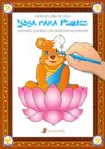 YOGA PARA PEQUES. MI PRIMER LIBRO DE YOGA. APRENDE Y COLOREA CON DIVERTIDAS ACTIVIDADES di VV.AA. 