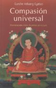 COMPASION UNIVERSAL: INSPIRACION PARA TIEMPOS DIFICILES di KELSANG GYATSO, GUESHE 