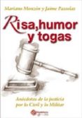 RISA, HUMOR Y TOGAS: ANECDOTAS DE LA JUSTICIA POR LO CIVIL Y LO M ILITAR di PASSOLAS, JAIME 