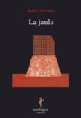 LA JAULA di SERRANO, JAVIER 