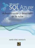 MICROSOFT SQL AZURE: ADMINISTRACION Y DESARROLLO EN LA NUBE di PEREZ MAQUES, MARIA 