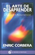 EL ARTE DE DESAPRENDER: LA ESENCIA DE LA BIONEUROEMOCION de CORBERA, ENRIC 