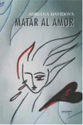 MATAR AL AMOR di DAVIDOVA, ADRIANA 