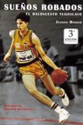SUEOS ROBADOS: EL BALONCESTO YUGOSLAVO di HINOJO, JUANAN 