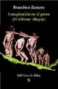CONSPIRACION EN EL GREEN (EL INFORME ABAYAK) de ZAMORA LOBOCH, FRANCISCO 