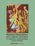 FLAMENCO POSTMODERNO: ENTRE TRADICION Y HETERODOXIA: UN DIAGNOSTI CO SOCIOMUSICOLOGICO (ESCRITOS 1989-2006) de STEINGRESS, GERHARD 