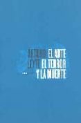 EL ARTE, EL TERROR Y LA MUERTE di LEYTE, ARTURO 