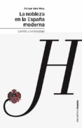 LA NOBLEZA EN LA ESPAA MODERNA. CAMBIO Y CONTINUIDAD de SORIA MESA, ENRIQUE 