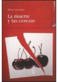LA MUERTE Y LAS CEREZAS de SANTIAGO, ELENA 