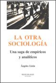 LA OTRA SOCIOLOGIA: UNA SAGA DE EMPIRICOS Y ANALITICOS (MONTESINO S) di LIZON, ANGELES 