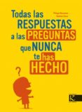 TODAS LAS RESPUESTAS A LAS PREGUNTAS QUE NUNCA TE HAS HECHO de NESSMANN, PHILIPPE 