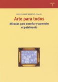 ARTE PARA TODOS: MIRADAS PARA ENSEAR Y APRENDER EL PATRIMONIO di VV.AA. 