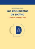 LOS DOCUMENTOS DE ARCHIVO: COMO SE ACCEDE A ELLOS de RAMS RAMOS, LEONOR 