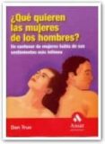 QUE QUIEREN LAS MUJERES DE LOS HOMBRES?: UN CENTENAR DE MUJERES HABLA DE SUS SENTIMIENTOS MAS INTIMOS di TRUE, DAN 