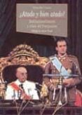 ATADO Y BIEN ATADO? INSTITUCIONALIZACION Y CRISIS DEL FRANQUISMO de SOTO CARMONA, ALVARO 
