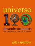 (PE) UNIVERSO. 100 DESCUBRIMIENTOS QUE CAMBIARON EL CURSO DE LA HISTORIA de SPARROW, GILES 
