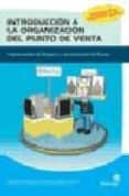 INTRODUCCION A LA ORGANIZACION DEL PUNTO DE VENTA: OPTIMIZACION D EL ESPACIO E INCENTIVACION DE VENTAS di VV.AA. 