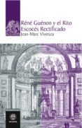 RENE GUENON Y EL RITO ESCOCES RECTIFICADO di VIVENZA, JEAN MARC 