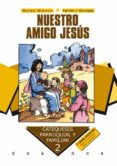 NUESTRO AMIGO JESUS (EDICION ACTUALIZADA SEGUN EL CATECISMO JESUS ES EL SEOR de BLANCO, MATEO  GONZALEZ, FERMIN J. 