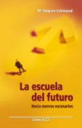 LA ESCUELA DEL FUTURO: HACIA NUEVOS ESCENARIOS di CALATAYUD, MARIA AMPARO 