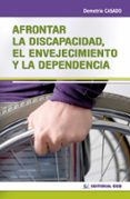 AFRONTAR LA DISCAPACIDAD, EL ENVEJECIMIENTO Y LA DEPENDENCIA de CASADO, DEMETRIO 