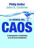 LA CIENCIA DEL CAOS: EL MANAGEMENT Y EL MARKETING EN LA ERA DE LA S TURBULENCIAS de KOTLER, PHILIP 