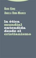 LA ETICA MUNDIAL ENTENDIDA DESDE EL CRISTIANISMO de KUNG, HANS 