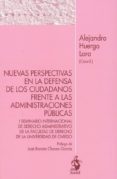 NUEVAS PERSPECTIVAS EN LA DEFENSA DE LOS CIUDADANOS FRENTE A LAS ADMINISTRACIONES PUBLICAS. de HUERGO LORA, ALEJANDRO 
