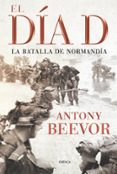 EL DIA D (6 ED.) de BEEVOR, ANTONY 