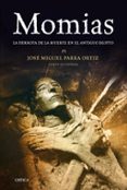MOMIAS: LA DERROTA DE LA MUERTE EN EL ANTIGUO EGIPTO de PARRA ORTIZ, JOSE MIGUEL 