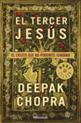 EL TERCER JESUS: EL CRISTO QUE NO PODEMOS IGNORAR de CHOPRA, DEEPAK 