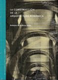 LA CONSTRUCCION DE LA ARQUITECTURA ROMANICA di BENEDICTO SALAS, ROBERTO 