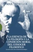 LA ESENCIA DE LA FILOSOFIA Y LA CONDICION MORAL DEL CONOCER FILOS OFICO: CON OTROS ESCRITOS SOBRE EL METODO FENOMENOLOGICO de SCHELER, MAX 