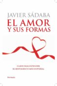 EL AMOR Y SUS FORMAS: CLAVES PARA ENTENDER EL SENTIMIENTO MAS UNI VERSAL de SADABA, JAVIER 