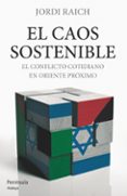 EL CAOS SOSTENIBLE: EL CONFLICTO COTIDIANO EN ORIENTE PROXIMO di RAICH, JORDI   RAICH, JORDI 