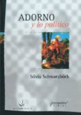 ADORNO Y LO POLITICO di SCHWARZBOCK, SILVIA 