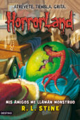 HORRORLAND 7: MIS AMIGOS ME LLAMAN MONSTRUO de STINE, R.L. 