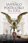 YO, JULIA (PREMIO PLANETA 2018) de POSTEGUILLO, SANTIAGO 