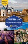 EN RUTA POR CASTILLA-LA MANCHA 2021 (LONELY PLANET) de MADERA, PEDRO 