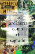 LA JARDINERIA COMO ARTE SAGRADO di NAYDLER, JEREMY 