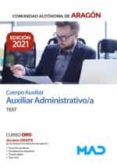 CUERPO AUXILIAR DE LA ADMINISTRACION DE LA COMUNIDAD AUTONOMA DE DE ARAGON, ESCALA AUXILIAR ADMINISTRATIVA, AUXILIAR              ADMINISTRATIVO/A. TEST di VV.AA. 