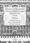 FIESTA Y CEREMONIA EN LA CORTE VIRREINAL DE NAPOLES de GALASSO, GIUSEPPE 