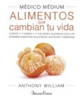 MEDICO MEDIUM. ALIMENTOS QUE CAMBIAN TU VIDA: CURATE A TI MISMO Y A TUS SERES QUERIDOS CON LOS PODERES CURATIVOS OCULTOS DE LAS   FRUTAS Y VERDURAS di WILLIAM, ANTHONY 